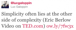 Screen capture of a tweet by @lucgaloppin. The tweet reads, "Simplicity often lies at the other side of complexity (Eric Berlow Video on TED.com) ow.ly/7fw3x"